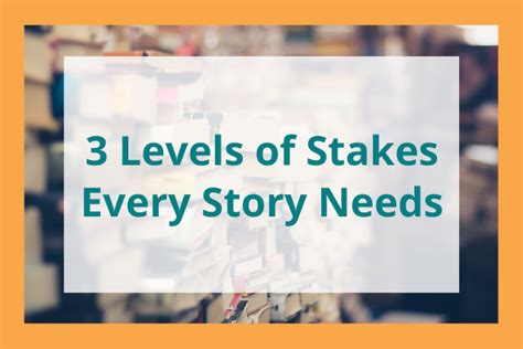 The 3 Levels of Stakes Every Great Story Needs .